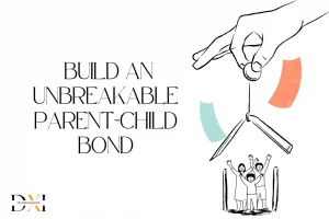Build an Unbreakable Parent-Child Bond